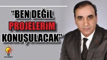 DEMİRHAN &ldquo;BEN DEĞİL PROJELERİM KONUŞULACAK&rdquo;