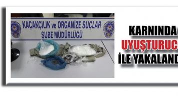 KARNINDA UYUŞTURUCU İLE YAKALANDI!