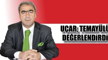 U&Ccedil;AR, TEMAY&Uuml;L&Uuml; DEĞERLENDİRDİ