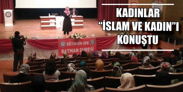 KADINLAR &ldquo;İSLAM VE KADIN&rdquo;I KONUŞTU