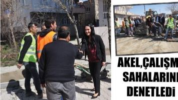 AKEL,&Ccedil;ALIŞMA SAHALARINI DENETLEDİ