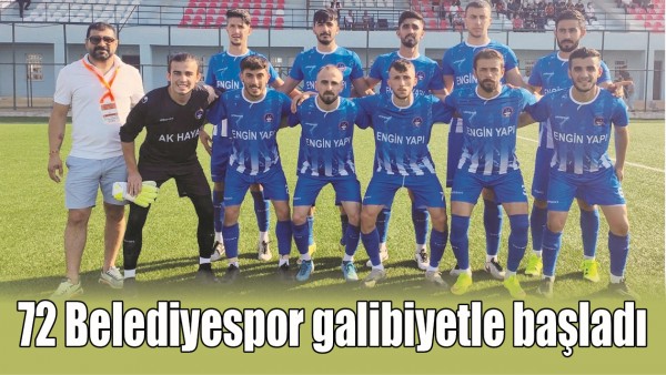 72 BELEDİYESPOR GALİBİYETLE BAŞLADI
