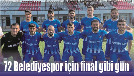 72 BELEDİYESPOR İ&Ccedil;İN FİNAL GİBİ G&Uuml;N