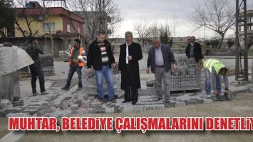 MUHTAR, BELEDİYE &Ccedil;ALIŞMALARINI DENETLİYOR!