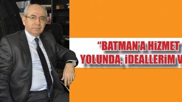KIRŞAN; &ldquo;BATMAN&rsquo;A HİZMET YOLUNDA, İDEALLERİM VAR&rdquo;