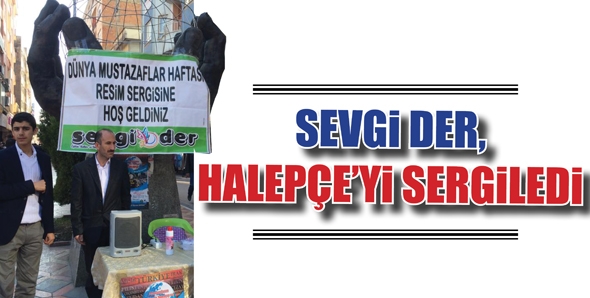 SEVGİ DER, HALEP&Ccedil;E&rsquo;Yİ SERGİLEDİ...