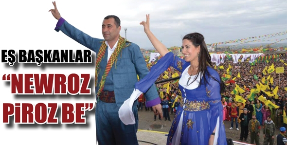 EŞ BAŞKANLAR &ldquo;NEWROZ PİROZ BE&rdquo;