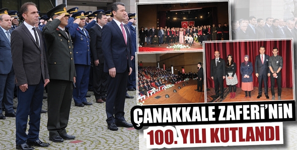 &Ccedil;ANAKKALE ZAFERİ&rsquo;NİN 100. YILI KUTLANDI