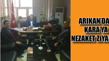 ARIKAN&rsquo;DAN KARA&rsquo;YA NEZAKET ZİYARETİ...