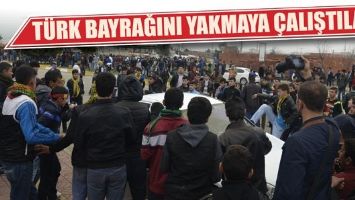 T&Uuml;RK BAYRAĞINI YAKMAYA &Ccedil;ALIŞTILAR