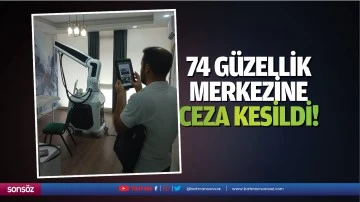 74 g&uuml;zellik merkezine ceza kesildi!