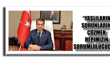 &Ccedil;ELİK, &ldquo;YAŞLILARIN SORUNLARINI &Ccedil;&Ouml;ZMEK HEPİMİZİN SORUMLULUĞUDUR&rdquo;