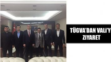 T&Uuml;GVA&rsquo;DAN VALİ&rsquo;YE ZİYARET