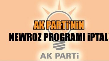 AK PARTİ&rsquo;NİN NEWROZ PROGRAMI İPTAL!