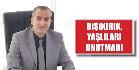 DİŞİKIRIK, YAŞLILARI UNUTMADI