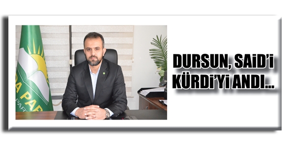 DURSUN, SAİD&rsquo;İ K&Uuml;RDİ&rsquo;Yİ ANDI...