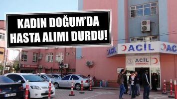 KADIN DOĞUM&rsquo;DA HASTA ALIMI DURDU!