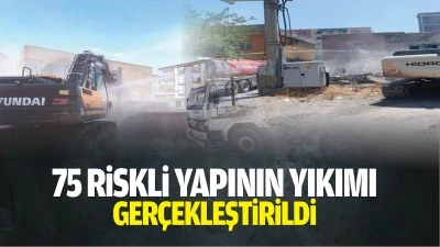 75 riskli yapının yıkımı ger&ccedil;ekleştirildi