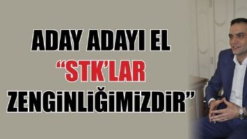 ADAY ADAYI EL &ldquo;STK&rsquo;LAR ZENGİNLİĞİMİZDİR&rdquo;