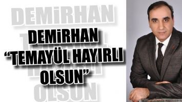DEMİRHAN &ldquo;TEMAY&Uuml;L HAYIRLI OLSUN&rdquo;