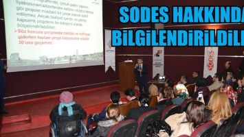 SODES HAKKINDA BİLGİLENDİRİLDİLER...