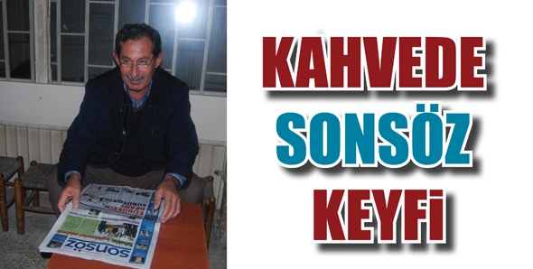 KAHVEDE SONS&Ouml;Z KEYFİ...