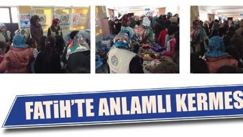 FATİH&rsquo;TE ANLAMLI KERMES...