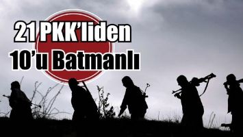 21 PKK&rsquo;LİDEN 10&rsquo;U BATMANLI...