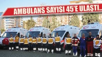 AMBULANS SAYISI 45&rsquo;E ULAŞTI...