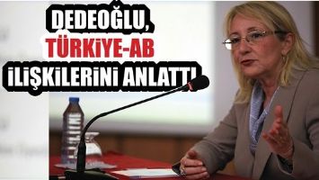 DEDEOĞLU, T&Uuml;RKİYE-AB İLİŞKİLERİNİ ANLATTI