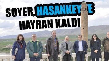 SOYER, HASANKEYF’E HAYRAN KALDI