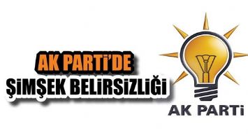 AK PARTİ'DE ŞİMŞEK BELİRSİZLİĞİ...