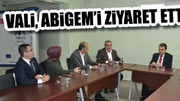 VALİ, ABİGEM&rsquo;İ ZİYARET ETTİ