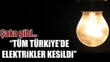 &ldquo;T&Uuml;M T&Uuml;RKİYE&rsquo;DE ELEKTRİKLER KESİLDİ&rdquo;
