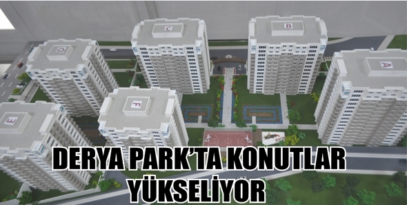 DERYA PARK&rsquo;TA KONUTLAR Y&Uuml;KSELİYOR