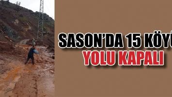 SASON&rsquo;DA 15 K&Ouml;Y&Uuml;N YOLU &Ccedil;AMURDAN DOLAYI KAPALI