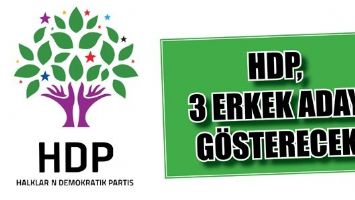 HDP, 3 ERKEK ADAY GÖSTERECEK