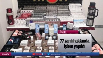 77 zanlı hakkında işlem yapıldı