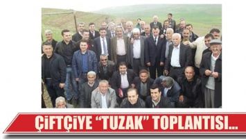 &Ccedil;İFT&Ccedil;İYE &ldquo;TUZAK&rdquo; TOPLANTISI...