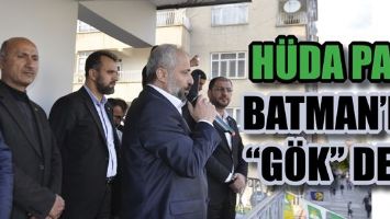 H&Uuml;DA PAR, BATMAN&rsquo;DA &ldquo;G&Ouml;K&rdquo; DEDİ...