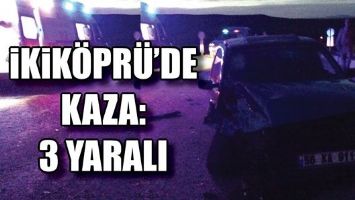 İKİK&Ouml;PR&Uuml;&rsquo;DE KAZA: 3 YARALI