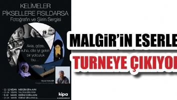 MALGİR&rsquo;İN ESERLERİ, TURNEYE &Ccedil;IKIYOR...