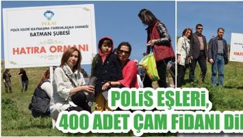 POLİS EŞLERİ, 400 ADET &Ccedil;AM FİDANI DİKTİ...