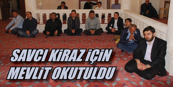SAVCI KİRAZ İ&Ccedil;İN MEVLİT OKUTULDU