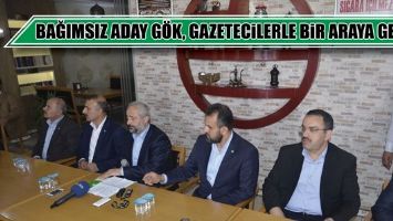 BAĞIMSIZ ADAY G&Ouml;K, GAZETECİLERLE BİR ARAYA GELDİ