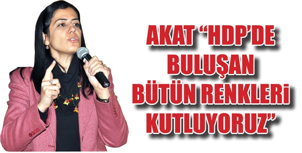 AKAT &ldquo;HDP&rsquo;DE BULUŞAN B&Uuml;T&Uuml;N RENKLERİ KUTLUYORUZ&rdquo;