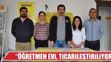 &ldquo;&Ouml;ĞRETMEN EVİ, TİCARİLEŞTİRİLİYOR&rdquo;