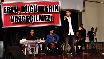 EREN, D&Uuml;Ğ&Uuml;NLERİN VAZGE&Ccedil;İLMEZİ...