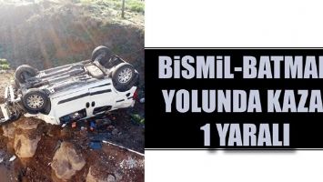 BİSMİL-BATMAN YOLUNDA KAZA: 1 YARALI