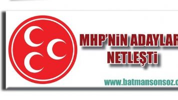 MHP&rsquo;NİN ADAYLARI NETLEŞTİ